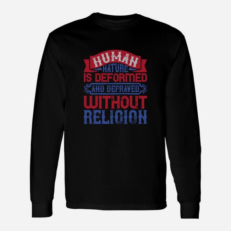 Human Nature Is Deformed And Depraved Without Religion Long Sleeve T-Shirt