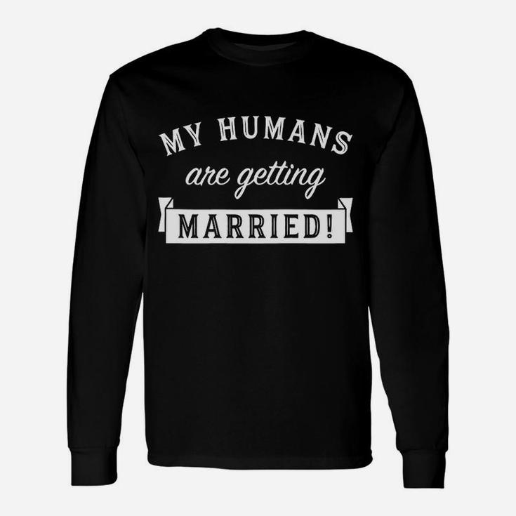 My Humans Are Getting Married Cute Wedding Long Sleeve T-Shirt