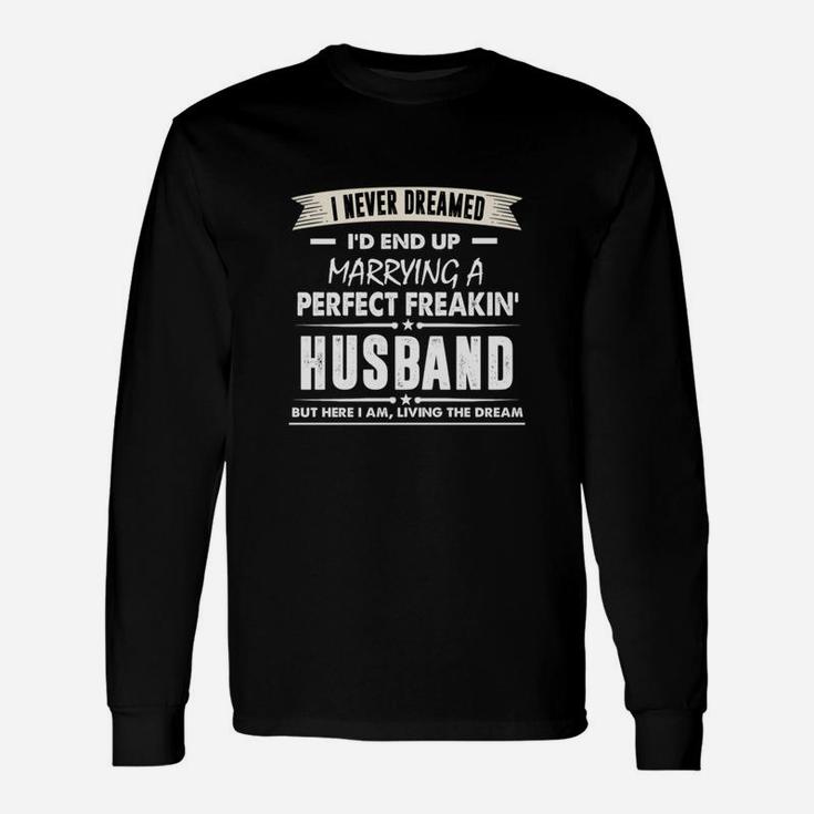 I'd End Up Marrying A Perfect Freakin' Husband Proud Couple Husband And Wife I'd End Up Marrying A Perfect Freakin' Husband Long Sleeve T-Shirt