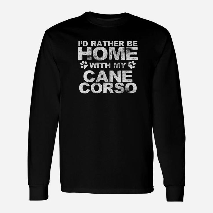 Id Rather Be Home With My Cane Corso Dog Long Sleeve T-Shirt