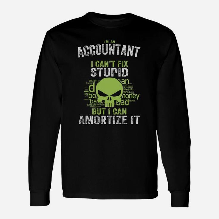 I'm An Accountant I Can't Fix Stupid But I Can Amortize It Long Sleeve T-Shirt