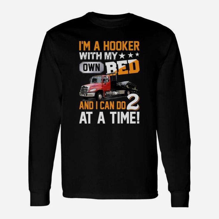 I'm A Hooker With My Own Bed Tow Truck Driver Sarcasm Long Sleeve T-Shirt