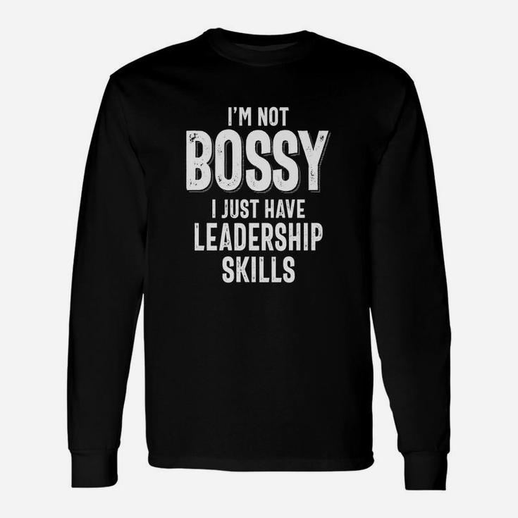 I'm Not Bossy I Have Leadership Skills Long Sleeve T-Shirt