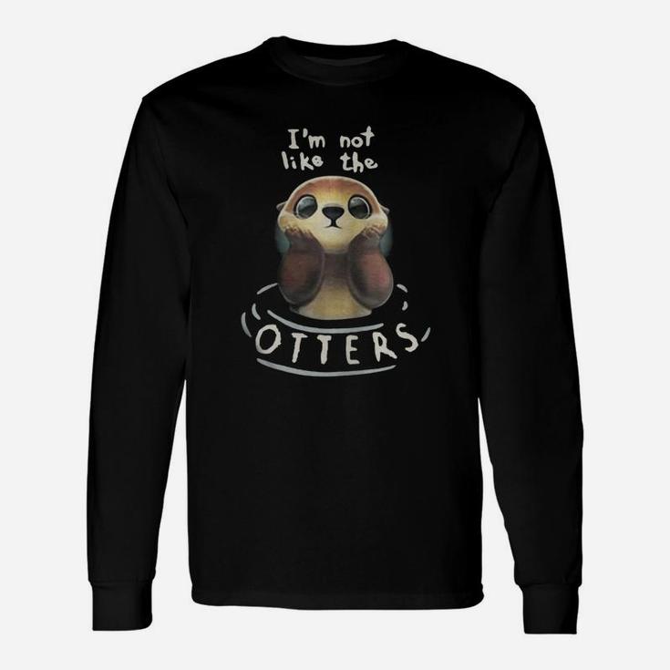 I'm Not Like The Otters Long Sleeve T-Shirt