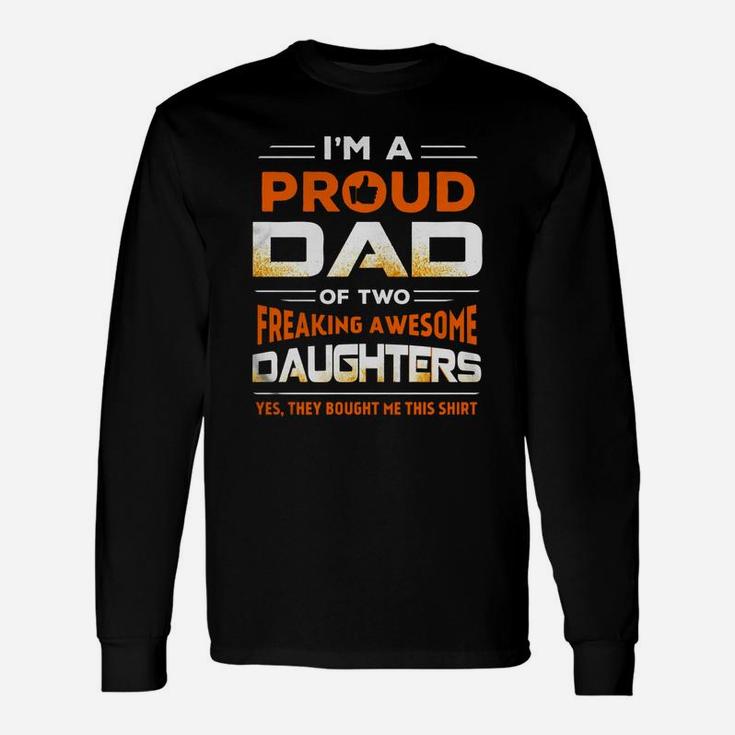 I'm Proud Dad Of Two Freaking Awesome Daughters Long Sleeve T-Shirt