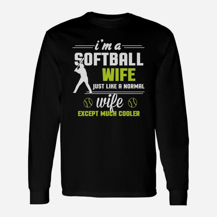 I'm A Softball Wife Except Much Cooler T-shirt Long Sleeve T-Shirt