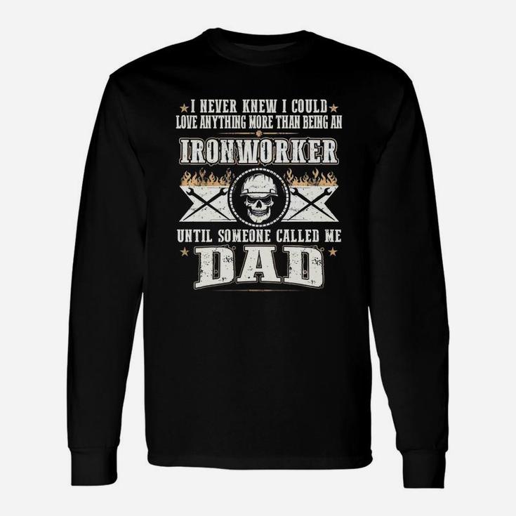 Ironworker Until Dad Long Sleeve T-Shirt