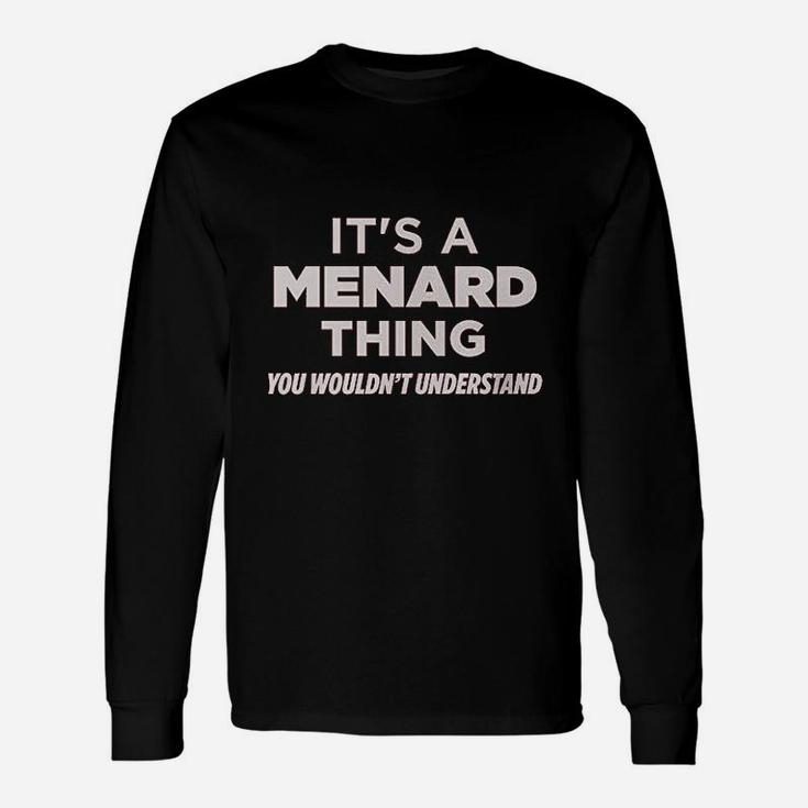 Its A Menard Thing You Wouldnt Understand Name Long Sleeve T-Shirt