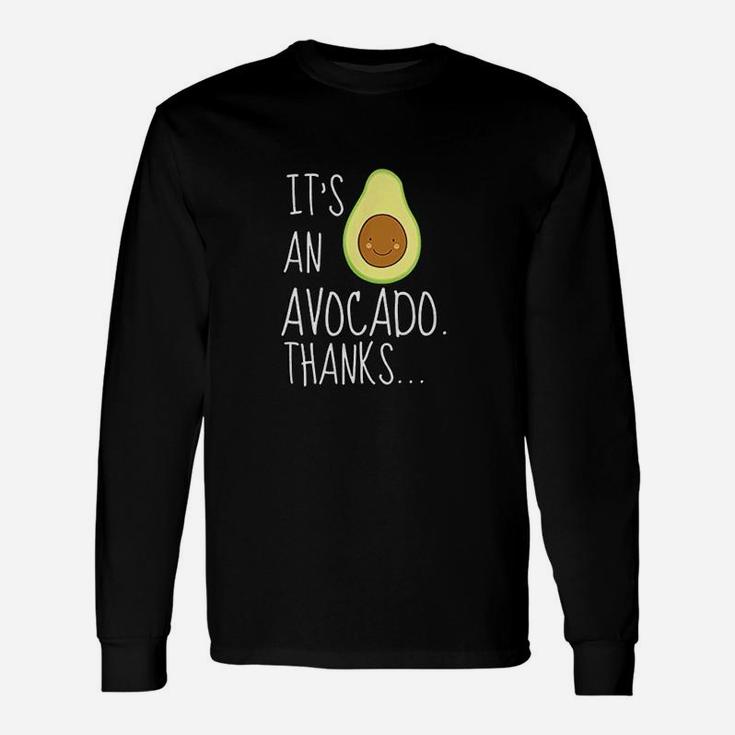 Its An Avocado Thanks Cute Happy Avocado Long Sleeve T-Shirt