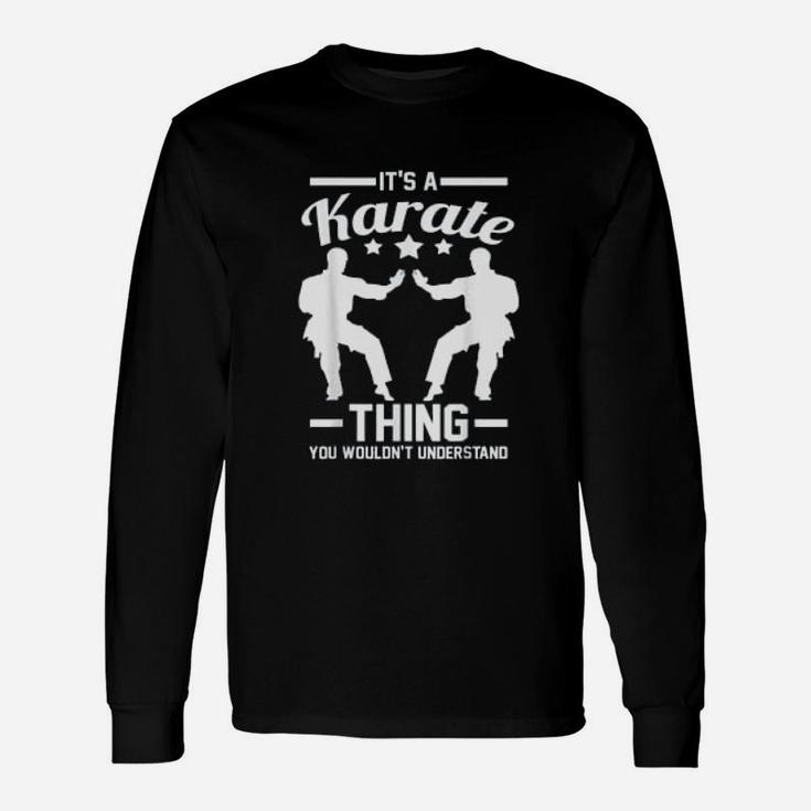 Its A Karate Thing You Wouldnt Understand Karateka Long Sleeve T-Shirt