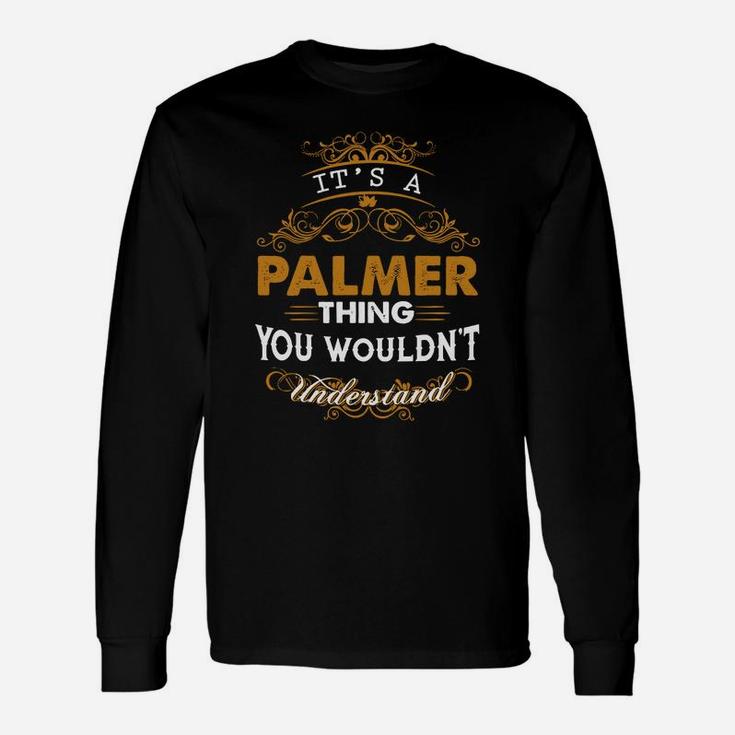 Its A Palmer Thing You Wouldnt Understand Palmer Shirt Palmer Hoodie Palmer Palmer Tee Palmer Name Palmer Lifestyle Palmer Shirt Palmer Names Long Sleeve T-Shirt