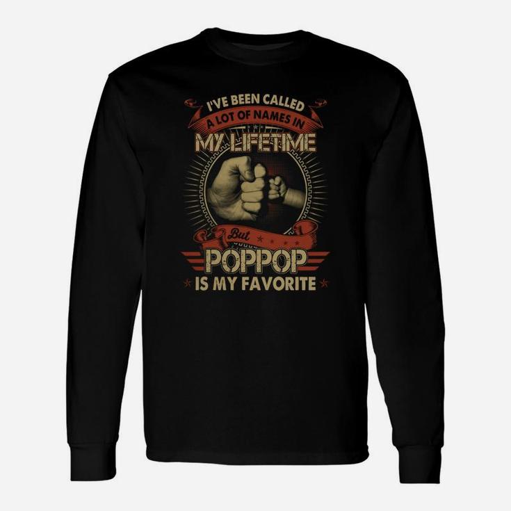 I've Been Called A Lot Of Names But Poppop Is My Favorite Shirt Long Sleeve T-Shirt