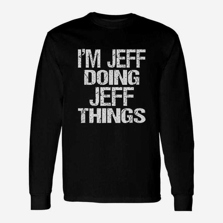 I Am Jeff Doing Jeff Things Personalized First Name Product Long Sleeve T-Shirt