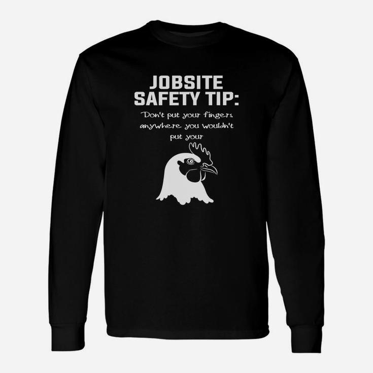 Jobsite Safety Tip Dont Put Your Fingers Anywhere Long Sleeve T-Shirt