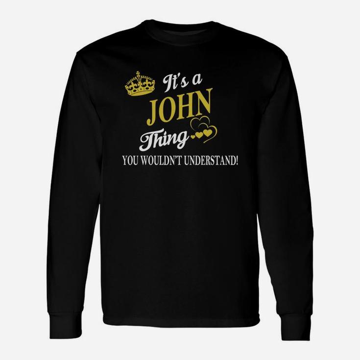 John Shirts It's A John Thing You Wouldn't Understand Name Shirts Long Sleeve T-Shirt