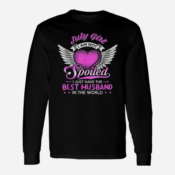 July Girl I Am Not Spoiled I Just Have The Best Husband Long Sleeve T-Shirt