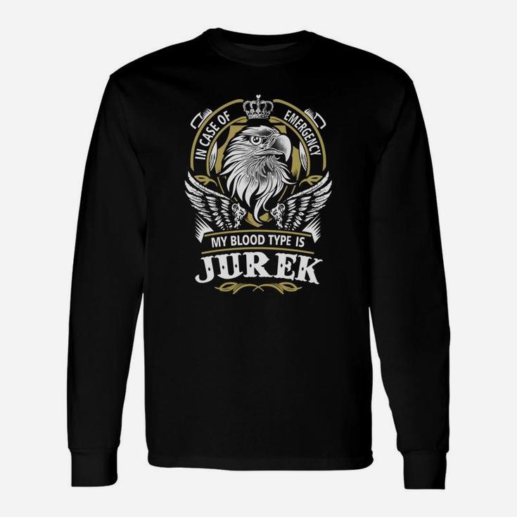 Jurek In Case Of Emergency My Blood Type Is Jurek -jurek Shirt Jurek Hoodie Jurek Jurek Tee Jurek Name Jurek Lifestyle Jurek Shirt Jurek Names Long Sleeve T-Shirt