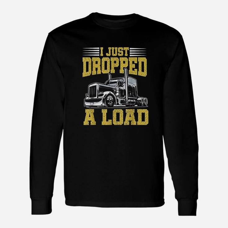 I Just Dropped A Load Trucker Fathers Day Long Sleeve T-Shirt