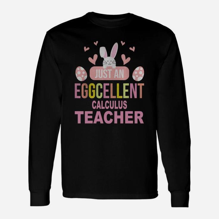 Just An Eggcellent Calculus For Easter Day Teaching Job Title Long Sleeve T-Shirt