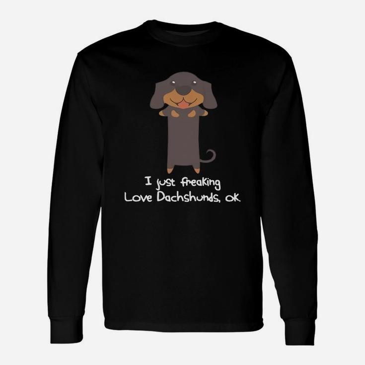 I Just Freaking Love Dachshunds, Ok Dachshund T-shirt Long Sleeve T-Shirt