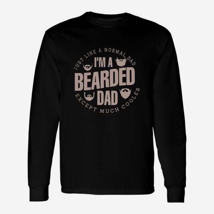 Just Like A Normal Dad I Am A Bearded Dad Long Sleeve T-Shirt