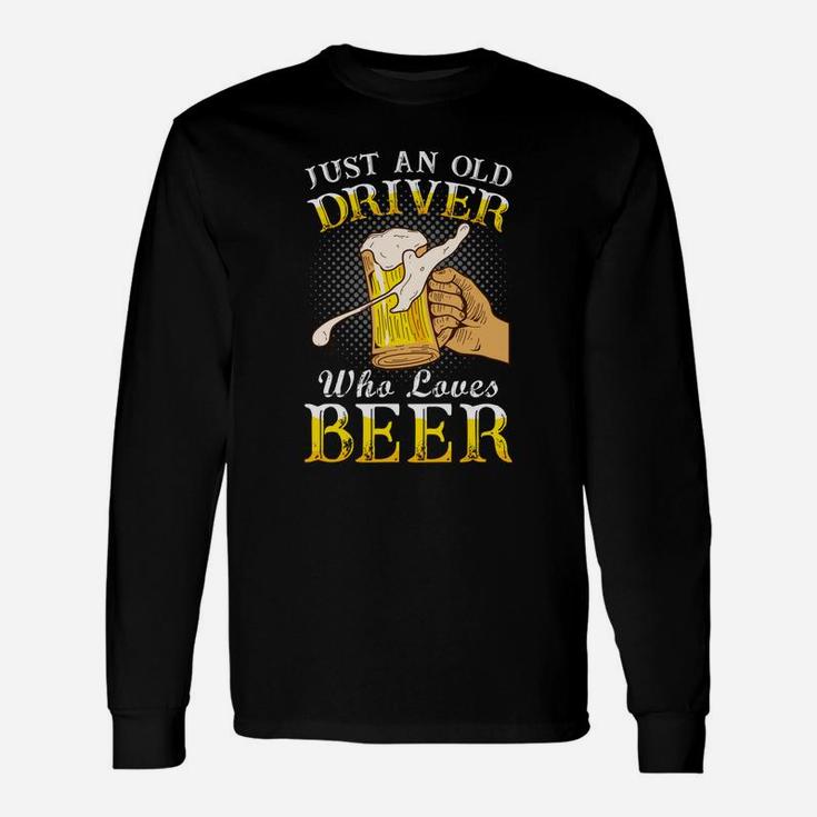 Just An Old Driver Who Loves Beer Jobs Long Sleeve T-Shirt