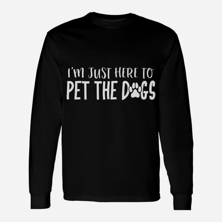 Im Just Here To Pet The Dogs Puppy Dog Dad Long Sleeve T-Shirt