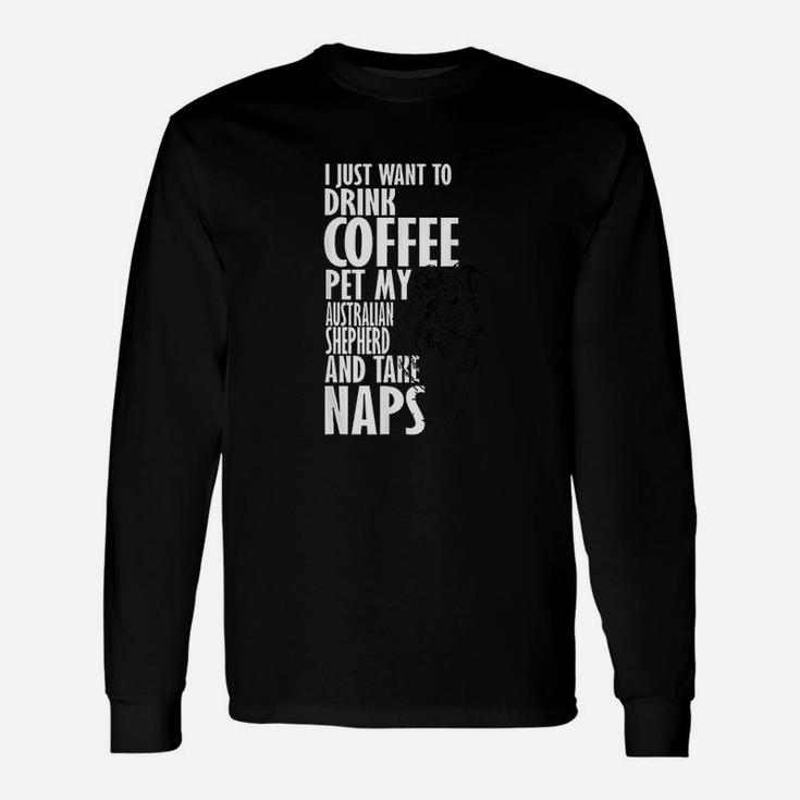 I Just Want Drink Coffee Pet Australian Shepherd Nap Long Sleeve T-Shirt