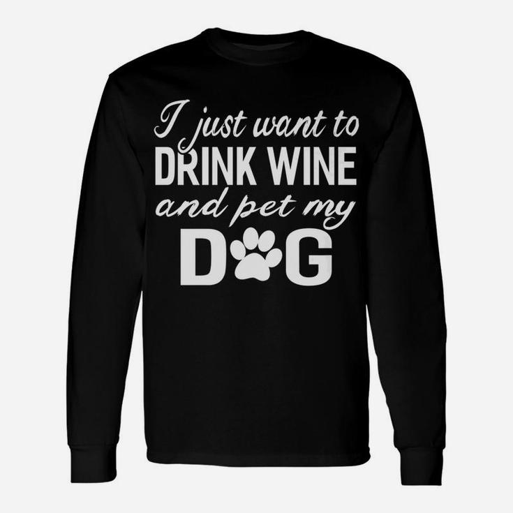 I Just Want To Drink Wine And Pet My Dog Long Sleeve T-Shirt
