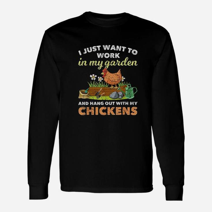 I Just Want To Work In My Garden And Hangout With My Chicken Long Sleeve T-Shirt