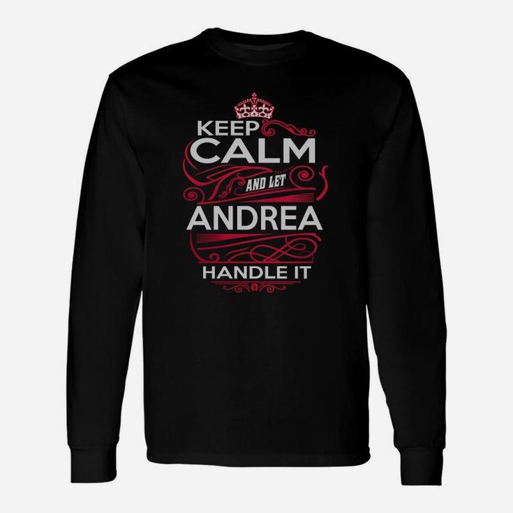 Keep Calm And Let Andrea Handle It Andrea Tee Shirt, Andrea Shirt, Andrea Hoodie, Andrea Family, Andrea Tee, Andrea Name, Andrea Kid, Andrea Sweatshirt Long Sleeve T-Shirt