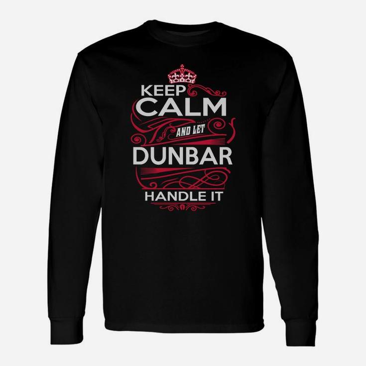 Keep Calm And Let Dunbar Handle It Dunbar Tee Shirt, Dunbar Shirt, Dunbar Hoodie, Dunbar Family, Dunbar Tee, Dunbar Name, Dunbar Kid, Dunbar Sweatshirt Long Sleeve T-Shirt