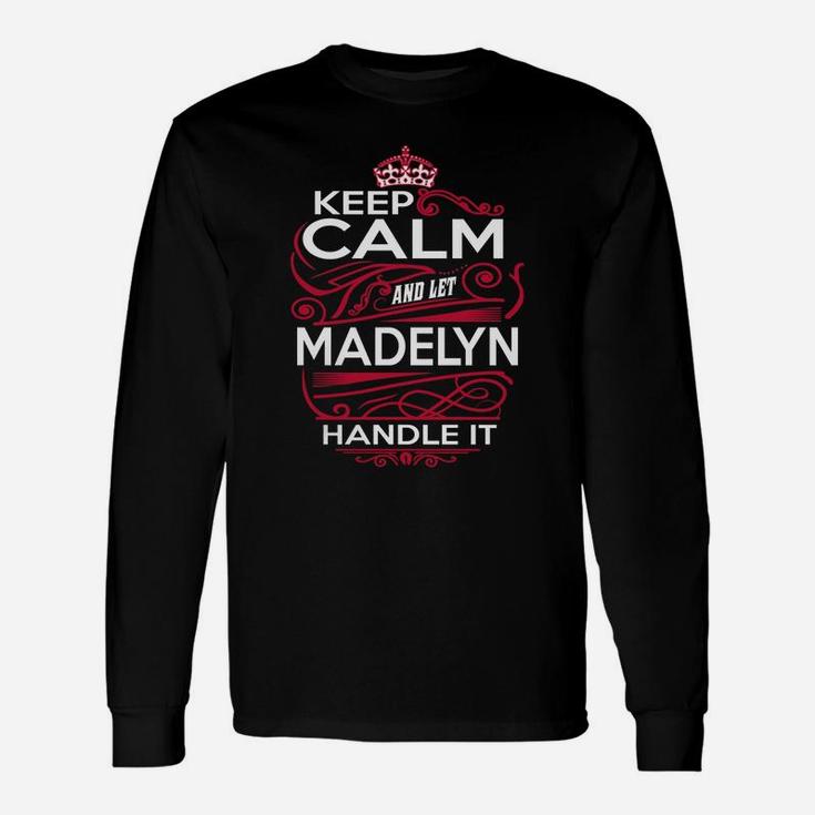 Keep Calm And Let Madelyn Handle It Madelyn Tee Shirt, Madelyn Shirt, Madelyn Hoodie, Madelyn Family, Madelyn Tee, Madelyn Name, Madelyn Kid, Madelyn Sweatshirt Long Sleeve T-Shirt