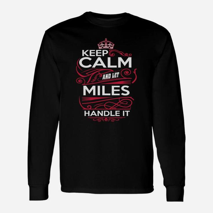 Keep Calm And Let Miles Handle It Miles Tee Shirt, Miles Shirt, Miles Hoodie, Miles Family, Miles Tee, Miles Name, Miles Kid, Miles Sweatshirt Long Sleeve T-Shirt