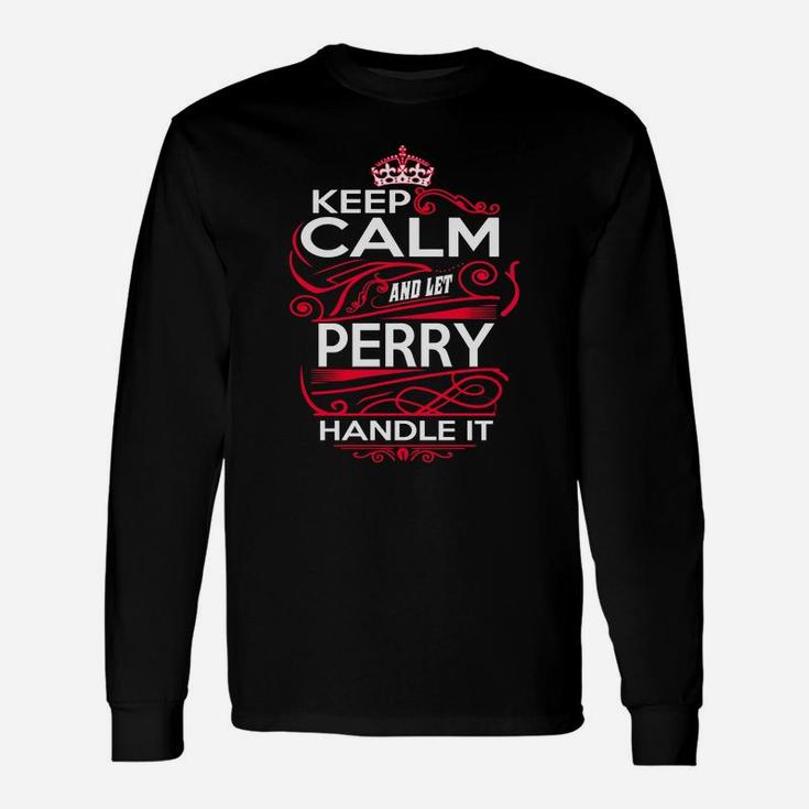 Keep Calm And Let Perry Handle It Perry Tee Shirt, Perry Shirt, Perry Hoodie, Perry Family, Perry Tee, Perry Name, Perry Kid, Perry Sweatshirt Long Sleeve T-Shirt