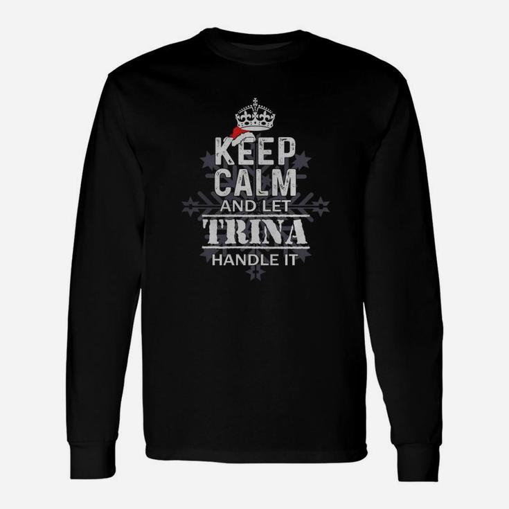 Keep Calm And Let Trina Handle It Christmas Name Shirt Long Sleeve T-Shirt