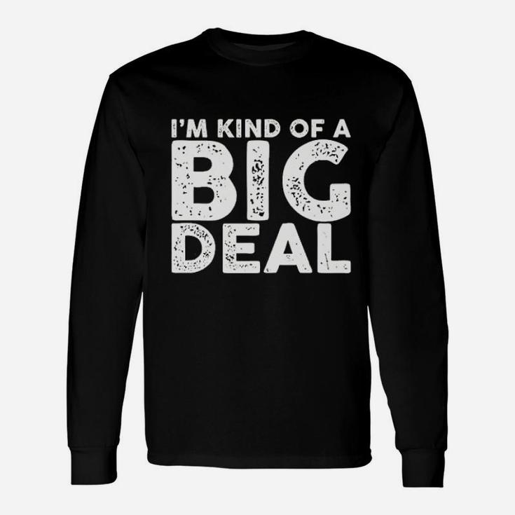 I Am Kind Of A Big Deal Sarcastic Novelty People Know Me Long Sleeve T-Shirt