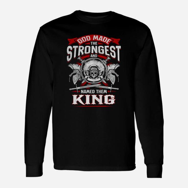 King God Made The Strongest And Named Them King Long Sleeve T-Shirt