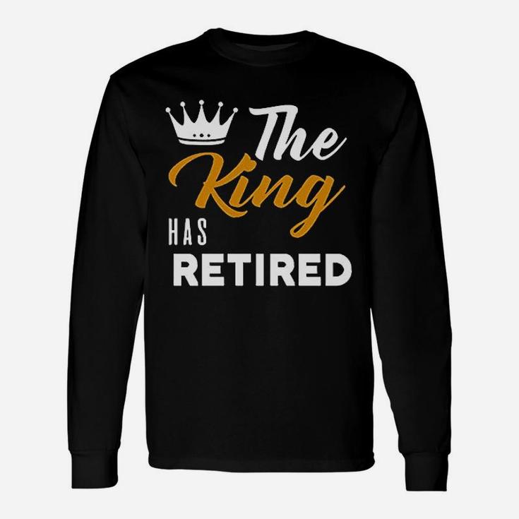 King Has Retired Dad Grandpa King Retired Long Sleeve T-Shirt