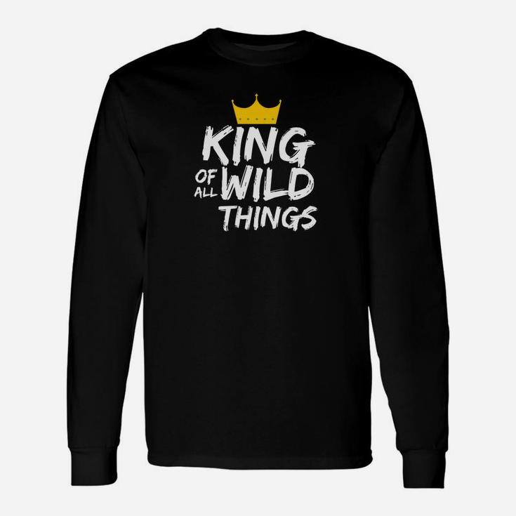 King Of All Wild Things Shirt Fun Dad Quote Shirts Long Sleeve T-Shirt