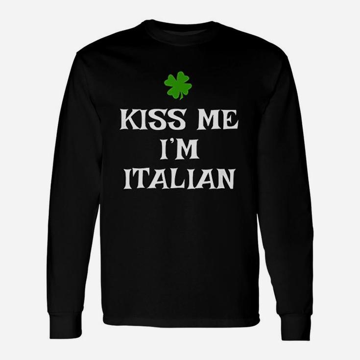 Kiss Me I Am Italian St Patricks Day Irish Italy Long Sleeve T-Shirt