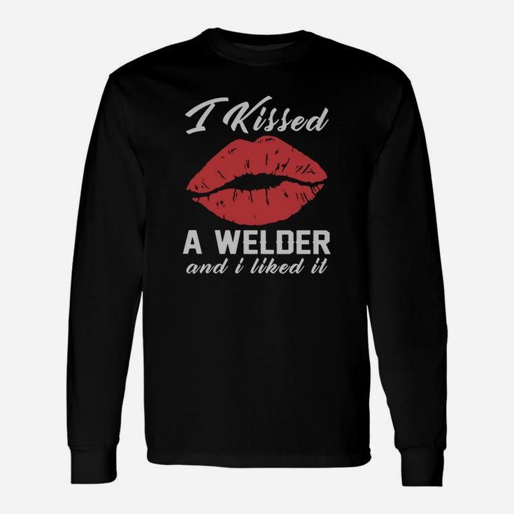 I Kissed A Welder And I Liked It Long Sleeve T-Shirt