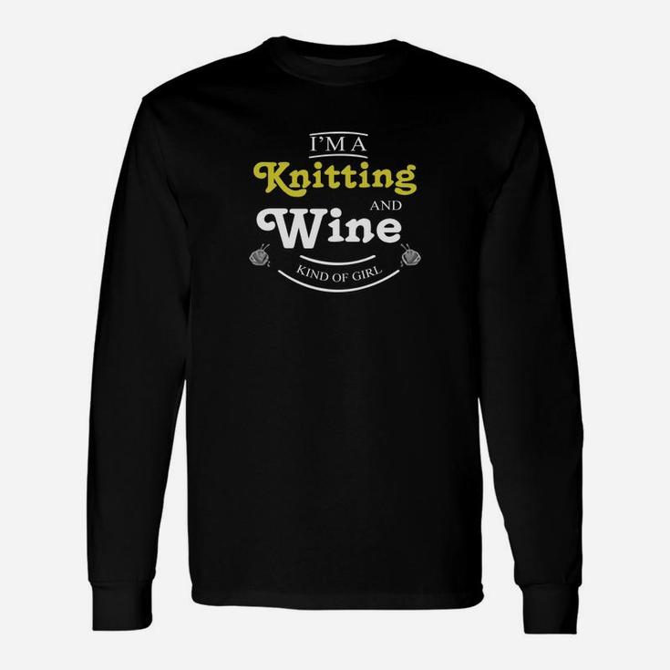 I Am A Knitting And Wine Kind Of Girl Long Sleeve T-Shirt