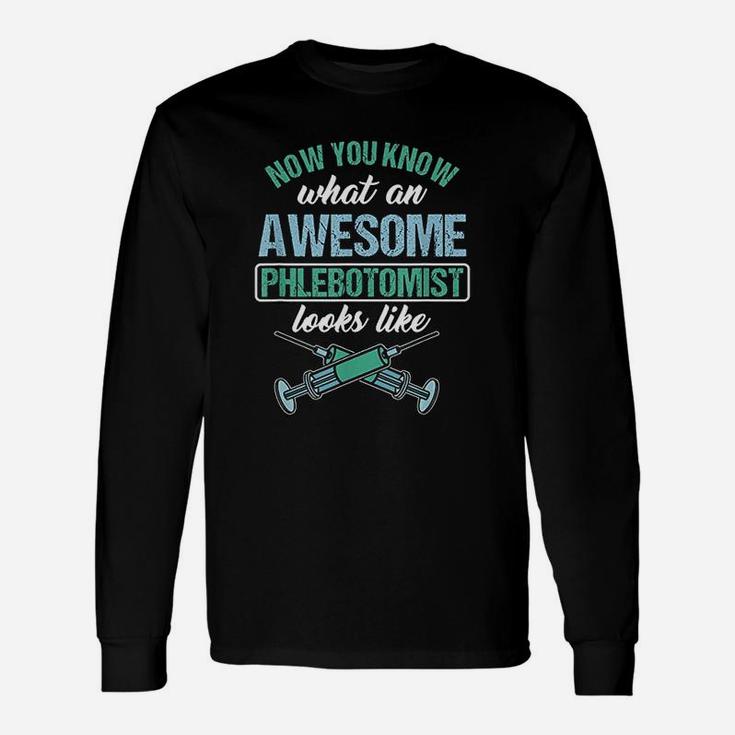 Now You Know What An Awesome Phlebotomist Looks Like Long Sleeve T-Shirt