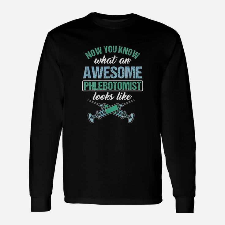 Now You Know What An Awesome Phlebotomist Looks Like Long Sleeve T-Shirt