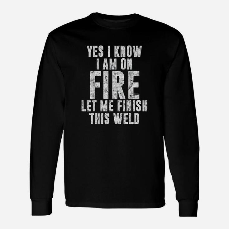 I Know I Am On Fire Welder Welding Quote Long Sleeve T-Shirt