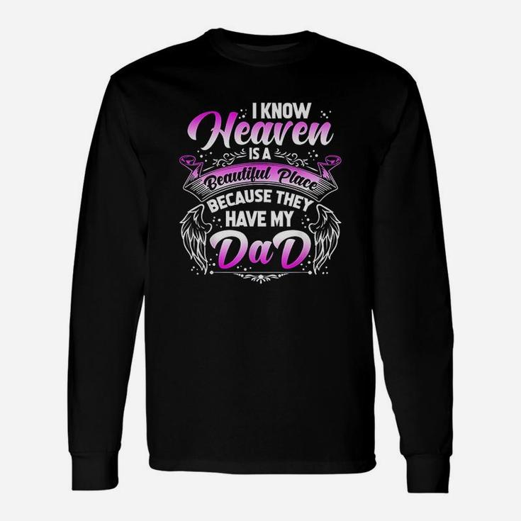 I Know Heaven Is A Beautiful Place Because They Have My Dad Long Sleeve T-Shirt