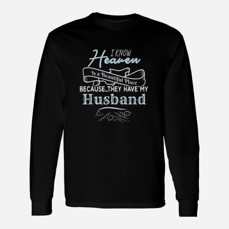I Know Heaven Is A Beautiful Place They Have My Husband Long Sleeve T-Shirt