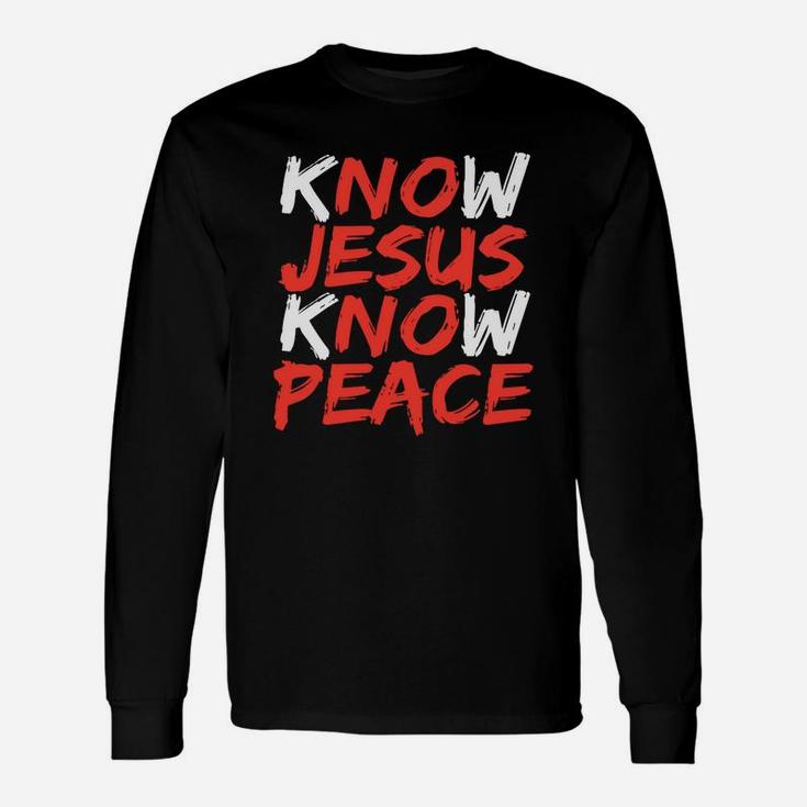 Know Jesus Know Peace No Jesus No Peace Long Sleeve T-Shirt