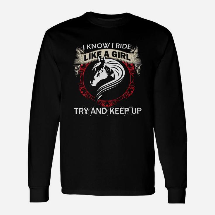 I Know I Ride Like A Girl Try To Keep Up Horse Long Sleeve T-Shirt